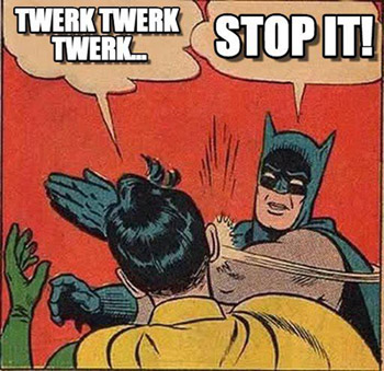 Twerk twerk twerk stop it